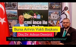 Bursa Artvin Vakfı Başkanı Doç.Dr. Adnan Demirci: